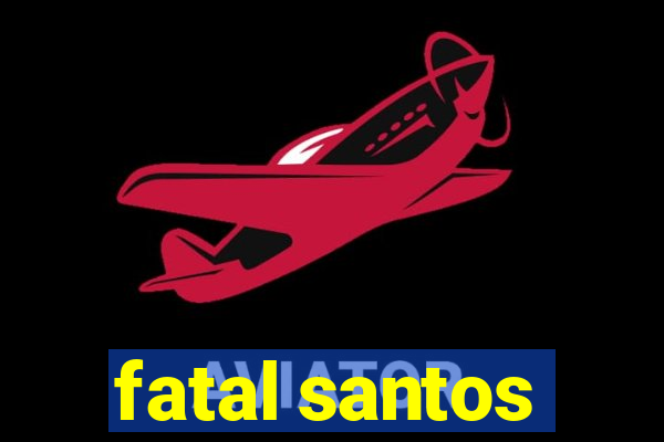 fatal santos